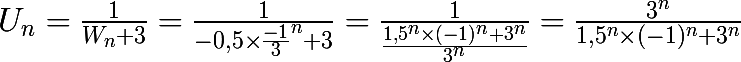 \huge U_{n} = \frac{1}{W_{n}+3} = \frac{1}{-0,5\times \frac{-1}{3}^{n}+3} = \frac{1}{\frac{1,5^{n}\times (-1)^{n}+3^{n}}{3^{n}}} = \frac{3^{n}}{1,5^{n}\times (-1)^{n}+3^{n}}